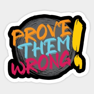 Prove them wrong. - Challenge - Inspirational - Motivational Quote Sticker